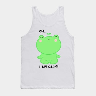 Oh.. I am calm! Calm as a frogie Tank Top